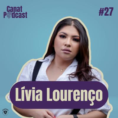 Lívia Lourenço - Canat Podcast #27