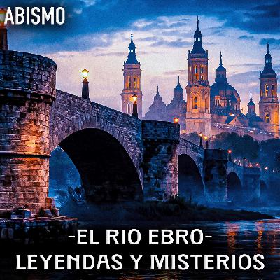 LEYENDAS Y MISTERIOS DEL RIO EBRO