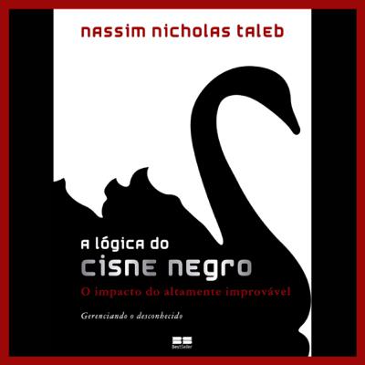 'A LÓGICA DO CISNE NEGRO', de Nassim Nicholas Taleb → SÉRIE "BEST SELLERS" - EPISÓDIO 6 'A LÓGICA DO CISNE NEGRO', de Nassim Nicholas Taleb → SÉRIE "BEST SELLERS" - EPISÓDIO 6
