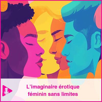 L’imaginaire érotique féminin sans limites
