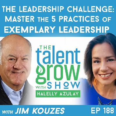 188: The Leadership Challenge – Master the Five Practices of Exemplary Leadership with Jim Kouzes on The TalentGrow Show with Halelly Azulay 188: The Leadership Challenge – Master the Five Practices of Exemplary Leadership with Jim Kouzes on The TalentGrow Show with Halelly Azulay