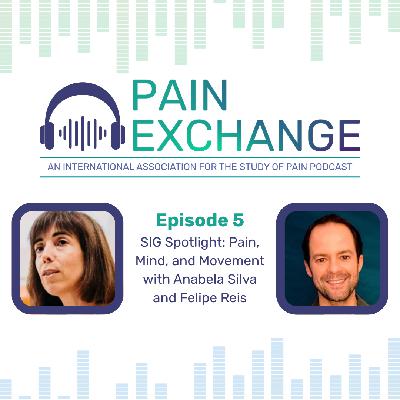 SIG Spotlight: Pain, Mind, and Movement with Anabela Silva and Felipe Reis SIG Spotlight: Pain, Mind, and Movement with Anabela Silva and Felipe Reis