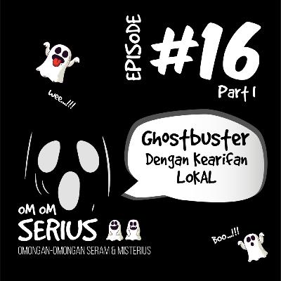 Episode #16 Ghostbuster Dengan Kearifan Lokal Part 1
