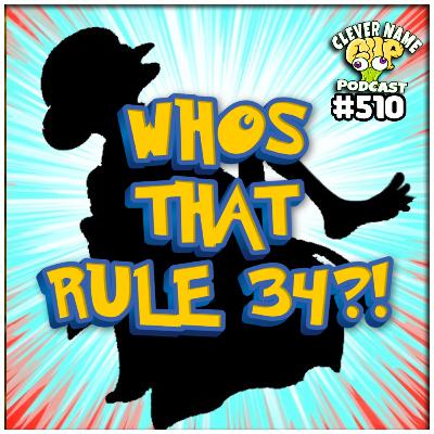 Whos That Rule 34 - Clever Name Podcast #510 Whos That Rule 34 - Clever Name Podcast #510