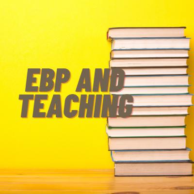 EBP and Teaching - Teaching
