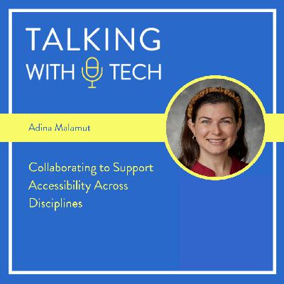 Adina Malamut: Collaborating to Support Accessibility Across Disciplines