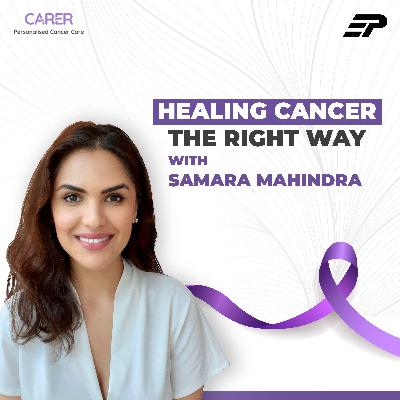 S1Introducing: Healing Cancer The Right Way with Samara Mahindra