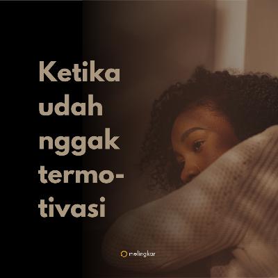 Ketika udah nggak termotivasi Ketika udah nggak termotivasi