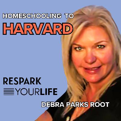 EP325: Debra Parks Root - Homeschooling To Harvard