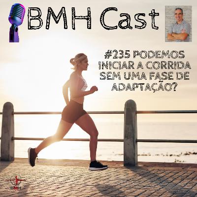 #235 PODEMOS INICIAR A CORRIDA SEM UMA FASE DE ADAPTAÇÃO? #235 PODEMOS INICIAR A CORRIDA SEM UMA FASE DE ADAPTAÇÃO?