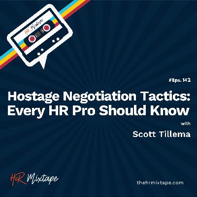 Hostage Negotiation Tactics: Every HR Pro Should Know with Scott Tillema Hostage Negotiation Tactics: Every HR Pro Should Know with Scott Tillema