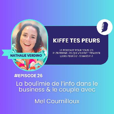 #26 Boulimie de l'information dans le business + gestion du couple avec Mel Cournilloux #26 Boulimie de l'information dans le business + gestion du couple avec Mel Cournilloux