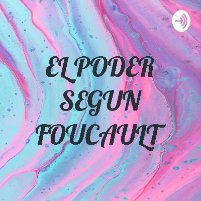 EL PODER SEGÚN FOUCAULT