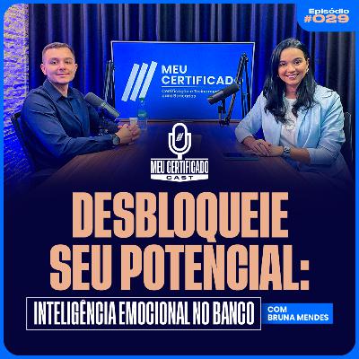 Inteligência Emocional: O segredo para Crescer na Carreira Bancária com Bruna Mendes l MeuCertificadoCast #29