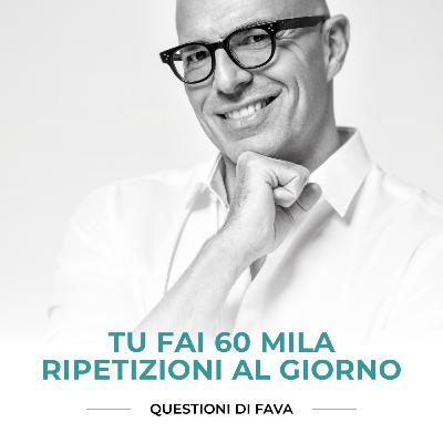 EP 186 | Tu fai 60 mila ripetizioni al giorno