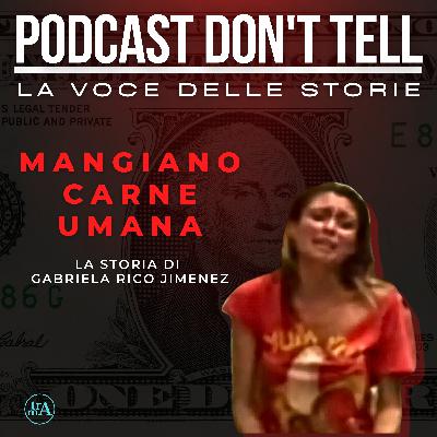 Mangiano carne umana - La storia di Gabriela Rico Jimenez