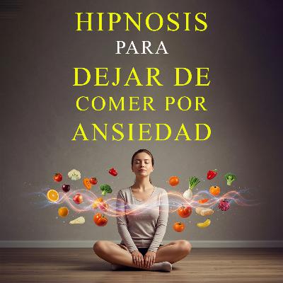 Hipnosis para Dejar de Comer por Ansiedad