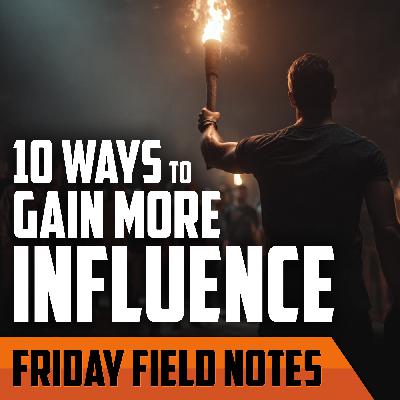 10 Ways to Make Yourself More Influential | FRIDAY FIELD NOTES