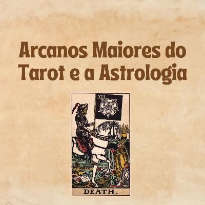 A MORTE - Tarot e Astrologia