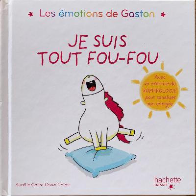 Les émotions de Gaston - Aujourd'hui je suis tout fou fou ! Aurélie Chien Chow chine