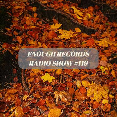 Enough Records Radio Show #119