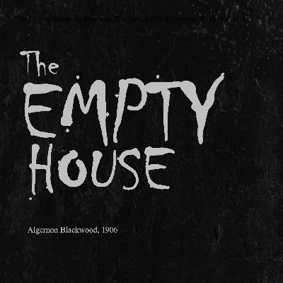 The Empty House by Algernon Blackwood (1906) | Horror Story Narration The Empty House by Algernon Blackwood (1906) | Horror Story Narration