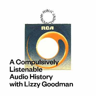 A Compulsively Listenable Audio History with Lizzy Goodman A Compulsively Listenable Audio History with Lizzy Goodman