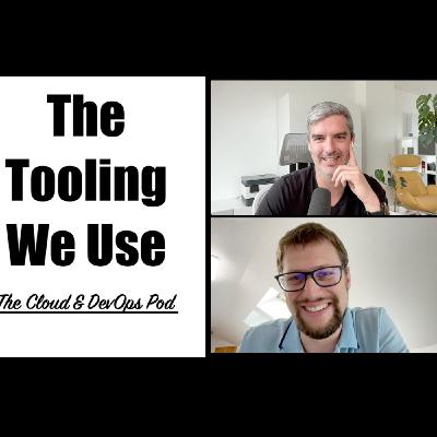 The Cloud & DevOps Pod - 015 - The Tooling We Use
