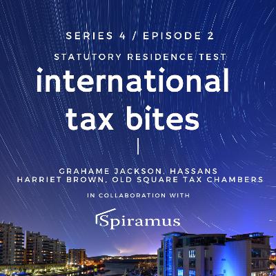 Series 4 / Episode 2: Statutory Residence Test with Hassans' Grahame Jackson and Old Square Tax Chambers' Harriet Brown.