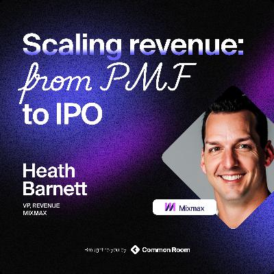 GTM alignment, customer context, and more with Heath Barnett GTM alignment, customer context, and more with Heath Barnett