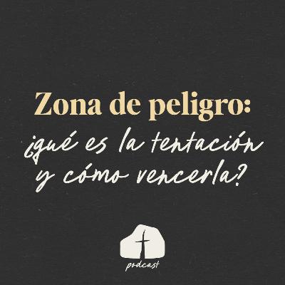 🎧 Episodio 10 - Zona de peligro: ¿Qué es la tentación y cómo vencerla