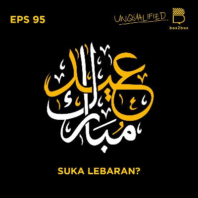 Eps 95 - Suka Lebaran?