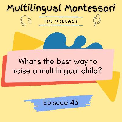 43. What’s the best way to raise a multilingual child?