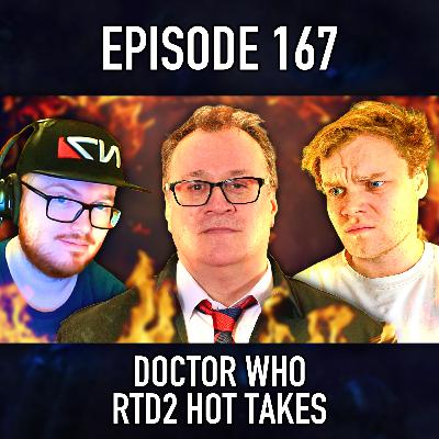 Episode 167: Doctor Who RTD2 Hot Takes