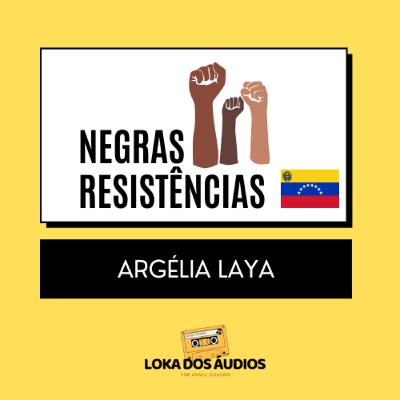 #02 - Argélia Laya | NEGRAS RESISTÊNCIAS #02 - Argélia Laya | NEGRAS RESISTÊNCIAS