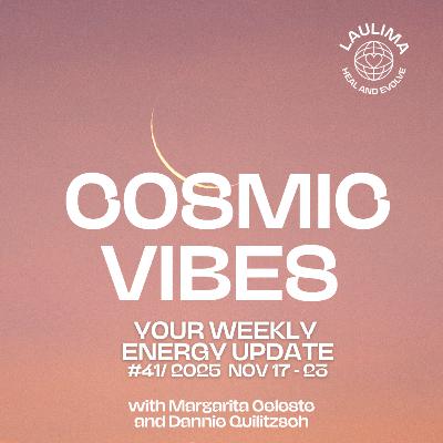 COSMIC VIBES #41 - Your Energy Update November 17 -23 with Astrologer Margarita Celeste and Medium Dannie Quilitzsch