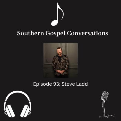 Southern Gospel Conversations Podcast: Season 10, Episode 3: Steve Ladd Southern Gospel Conversations Podcast: Season 10, Episode 3: Steve Ladd