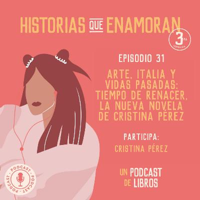 T3 E31 - Arte, Italia y vidas pasadas: Tiempo de renacer, la nueva novela de Cristina Pérez