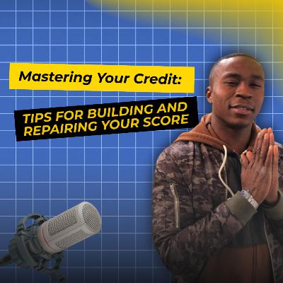 ”Mastering Your Credit: Tips for Building and Repairing Your Score” ”Mastering Your Credit: Tips for Building and Repairing Your Score”