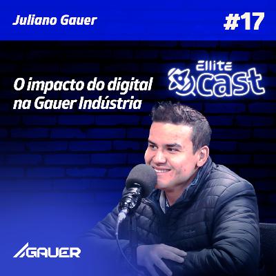 O Impacto do Digital na Gauer Indústria | ElliteCast #17