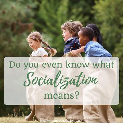 Episode 6 - Do You Even Know What Socialization Means?