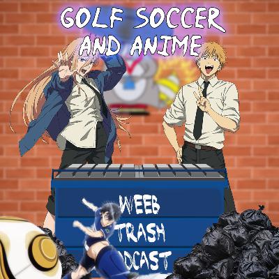Good Thing We're Not In Bluelock but with Golf Epi 23 Weeb Trash Podcast