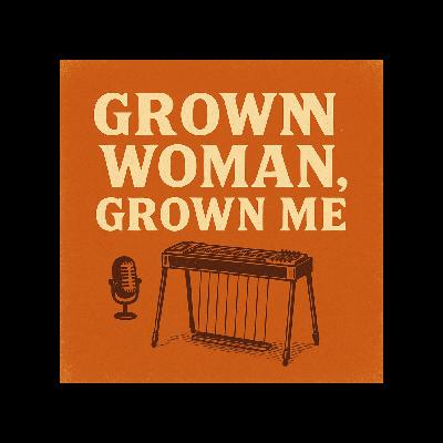 Grown Woman, Grown Me Grown Woman, Grown Me