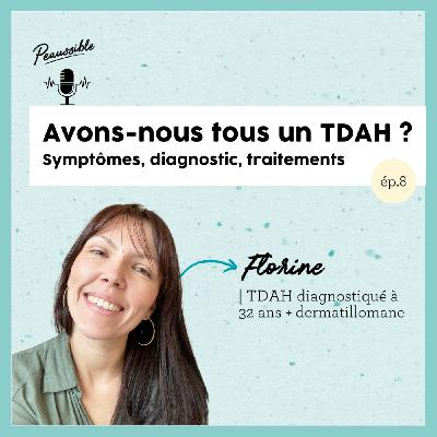 8. Avons-nous tous un TDAH (Trouble de l'Attention) ? | Décryptage avec Florine, diagnostiquée à 32 ans, et dermatillomane 8. Avons-nous tous un TDAH (Trouble de l'Attention) ? | Décryptage avec Florine, diagnostiquée à 32 ans, et dermatillomane