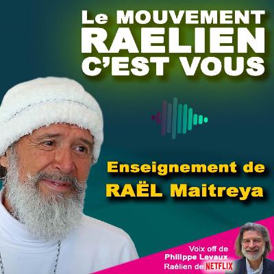 RAEL MAITREYA : LE MOUVEMENT RAÉLIEN C'EST VOUS RAEL MAITREYA : LE MOUVEMENT RAÉLIEN C'EST VOUS