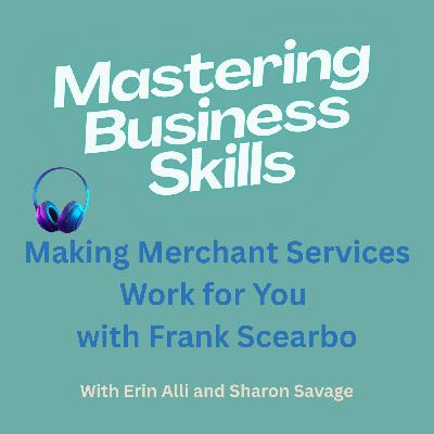 Making Merchant Services Work for You with Frank Scearbo Making Merchant Services Work for You with Frank Scearbo