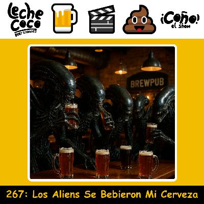 267: Los Aliens Se Bebieron Mi Cerveza 267: Los Aliens Se Bebieron Mi Cerveza