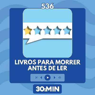 536: Livros para morrer antes de ler