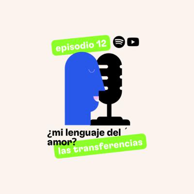 Ep. 12 ¿mi lenguaje del amor? las transferencias