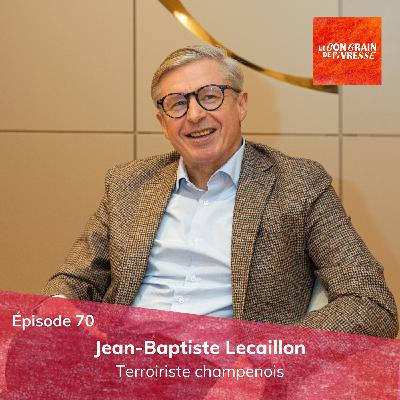 Épisode 70 : Jean-Baptiste Lecaillon, terroiriste champenois